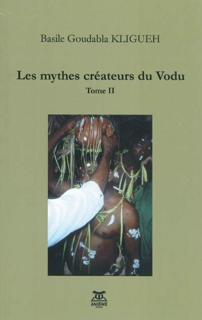 Le vodu à travers son encyclopédie : la géomancie Afa. Vol. 2. Les mythes créateurs du vodu