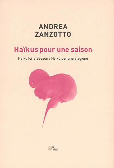 Haïkus pour une saison. Haiku for a season. Haiku per una stagione. Sur les haïkus. L'alchimiste du mot