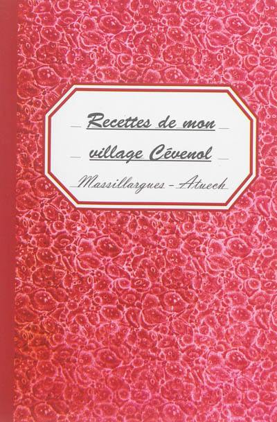 Recettes de mon village cévenol. Massillargues-Atuech