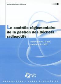 Le contrôle réglementaire de la gestion des déchets radioactifs : panorama de 15 pays membres de l'AEN