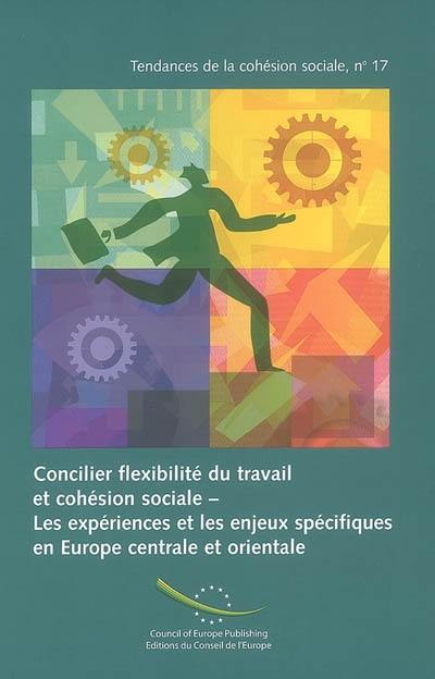 Concilier flexibilité du travail et cohésion sociale : les expériences et les enjeux spécifiques en Europe centrale et orientale. Reconciling labour flexibility with social cohesion : the experiences and specificities of central and eastern Europe