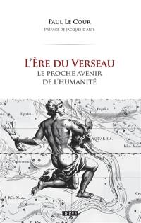 L'ère du Verseau : le proche avenir de l'humanité