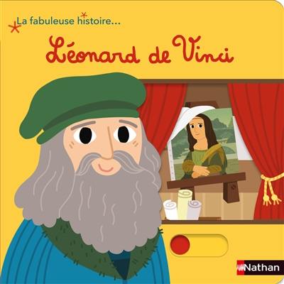 Léonard de Vinci : la fabuleuse histoire...