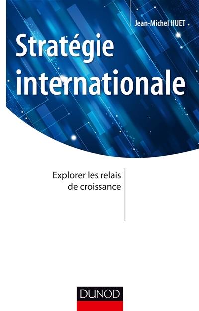 Stratégie internationale : explorer les relais de croissance