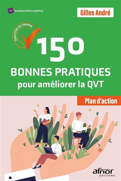 150 bonnes pratiques pour améliorer la QVT : bien-être au travail : plan d'action