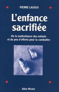 L'enfance sacrifiée : de la maltraitance des enfants et du peu d'efforts pour la combattre