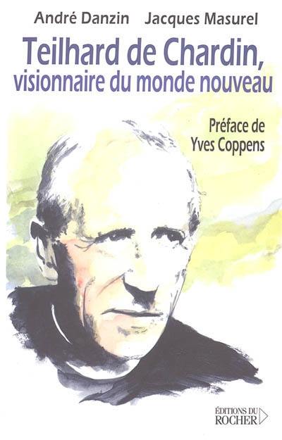 Teilhard de Chardin, visionnaire du monde nouveau