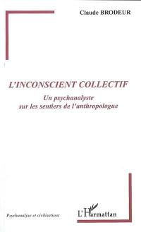 L'inconscient collectif : un psychanalyste sur les sentiers de l'anthropologue