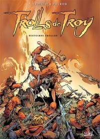 Trolls de Troy. Vol. 1. Histoires trolles