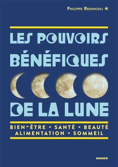 Les pouvoirs bénéfiques de la Lune : bien-être, santé, beauté, alimentation, sommeil