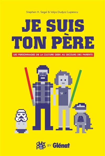 Je suis ton père : les personnages de la culture geek au secours des parents