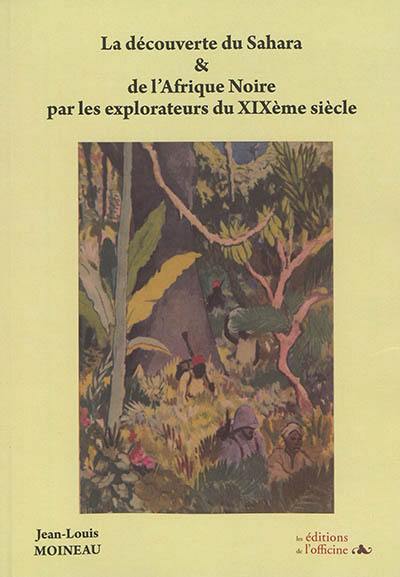 La découverte du Sahara et de l'Afrique noire par les explorateurs du XIXème siècle