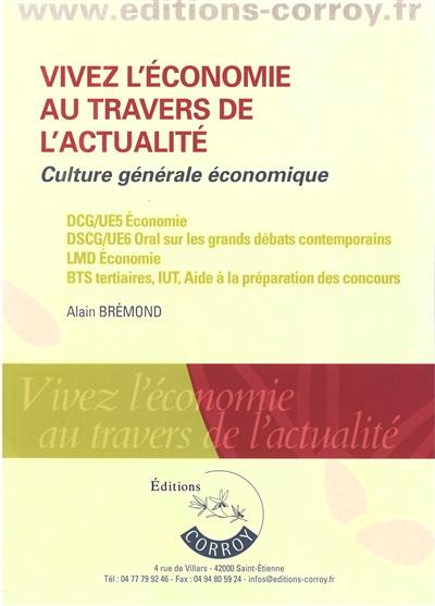 Vivez l'économie au travers de l'actualité : culture générale économique : DCG UE5 économie, DSCG UE6 oral sur les grands débats contemporains, LMD économie, BTS tertiaires, IUT, aide à la préparation des concours