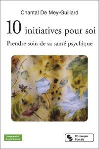 10 initiatives pour soi : prendre soin de sa santé psychique