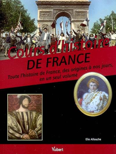 Cours d'histoire de France : toute l'histoire de France, des origines à nos jours, en un seul volume