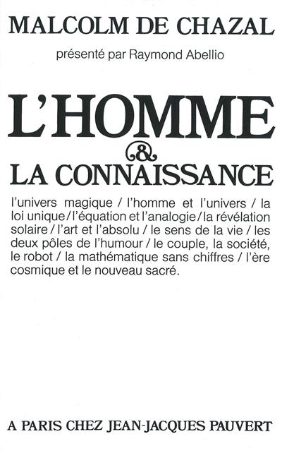 L'homme & la connaissance : l'univers magique, l'homme et l'univers, la loi unique, l'équation et l'analogie, la révélation solaire, l'art et l'absolu, le sens de la vie, les deux pôles de l'humour, le couple, la société, le robot, la mathématiques sans chiffres, l'ère cosmique et le nouveau sacré