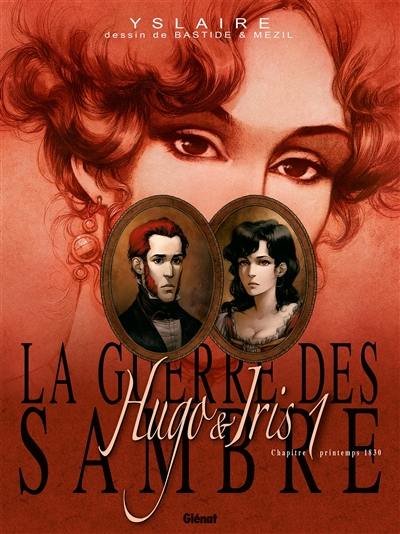 La guerre des Sambre. Hugo & Iris. Vol. 1. Le mariage d'Hugo : printemps 1830