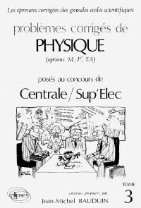 Problèmes corrigés de physique posés au concours de Centrale-Supélec. Vol. 3. Solutions