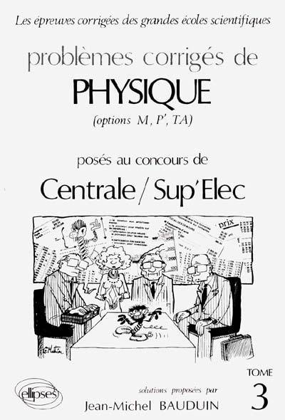 Problèmes corrigés de physique posés au concours de Centrale-Supélec. Vol. 3. Solutions