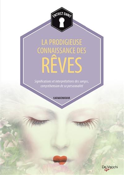 Entrez dans... la prodigieuse connaissance des rêves : significations et interprétations des songes, compréhension de sa personnalité