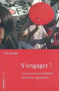 S'engager : les nouveaux militants, activistes, agitateurs