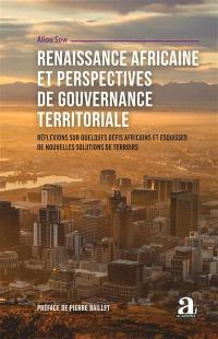 Renaissance africaine et perspectives de gouvernance territoriale : réflexions sur quelques défis africains et esquisses de nouvelles solutions de terroirs