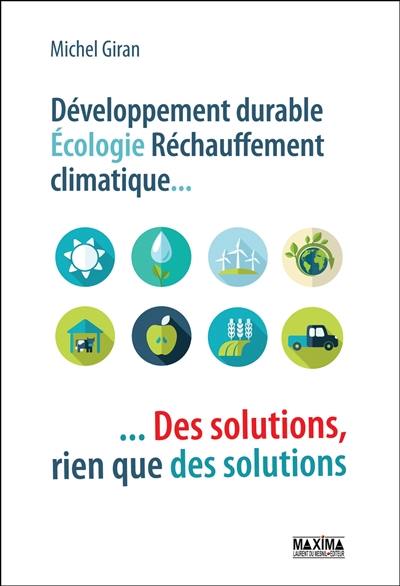 Développement durable, écologie, réchauffement climatique... : des solutions, rien que des solutions