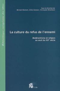 La culture du refus de l'ennemi : modérantisme et religion au seuil du XXIe siècle