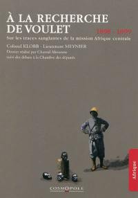 A la recherche de Voulet : sur les traces sanglantes de la mission Afrique centrale : 1898-1899