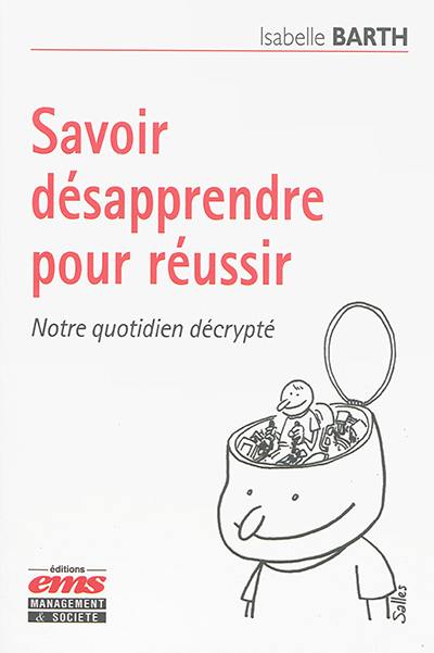 Savoir désapprendre pour réussir : notre quotidien décrypté