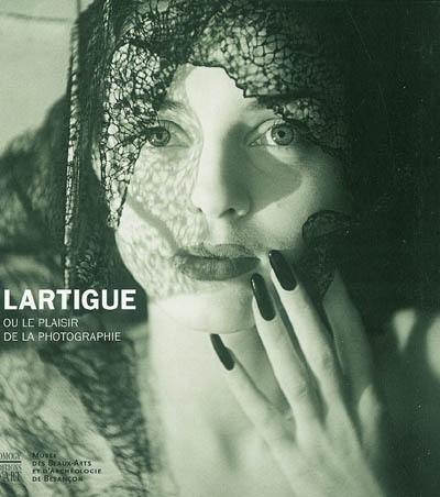 Lartigue ou Le plaisir de la photographie : exposition, Besançon, Musée des beaux-arts et d'archéologie, 8 mai-13 septembre 2004. Lartigue or The pleasure of photography : exhibition, Besançon, Museum of fine art and archeology, 8 may-13 september 2004