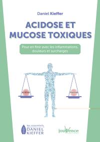 Acidose et mucose toxiques : pour en finir avec les inflammations, douleurs et surcharges