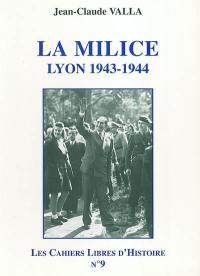 Les cahiers libres d'histoire. Vol. 9. La milice : Lyon, 1943-1944