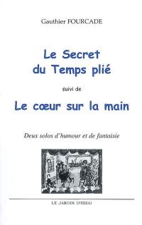 Le secret du temps plié. Le coeur sur la main : deux solos d'humour et de fantaisie