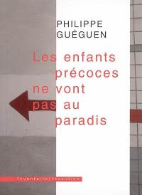 Les enfants précoces ne vont pas au paradis : et autres textes