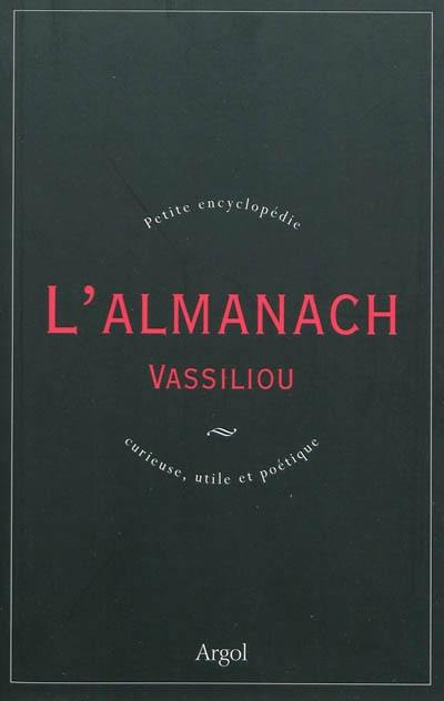 L'almanach Vassiliou : petite encyclopédie curieuse, utile et poétique