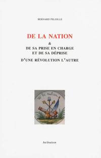 De la nation & de sa prise en charge et de sa déprise d'une révolution l'autre