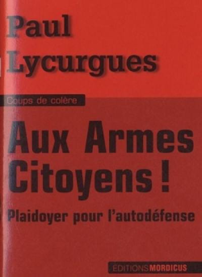 Aux armes citoyens ! : plaidoyer pour l'autodéfense