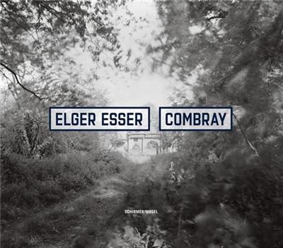 Elger Esser Combray 2005-2016