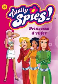 Totally Spies !. Vol. 21. Princesse d'enfer