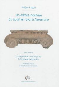 Un édifice inachevé du quartier royal à Alexandrie. Un fragment de corniche peinte hellénistique à Alexandrie