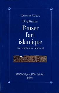 Penser l'art islamique : une esthétique de l'ornement