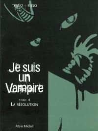 Je suis un vampire. Vol. 4. La résolution