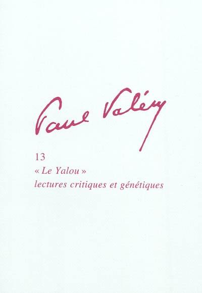 Paul Valéry. Vol. 13. Le Yalou : lectures critiques et génétiques