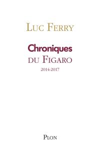 Chroniques. Le Figaro : 2014-2017