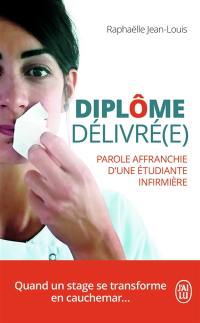 Diplôme délivré(e) : parole affranchie d'une étudiante infirmière : témoignage