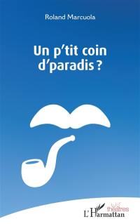 Un p'tit coin d'paradis ? : théâtre