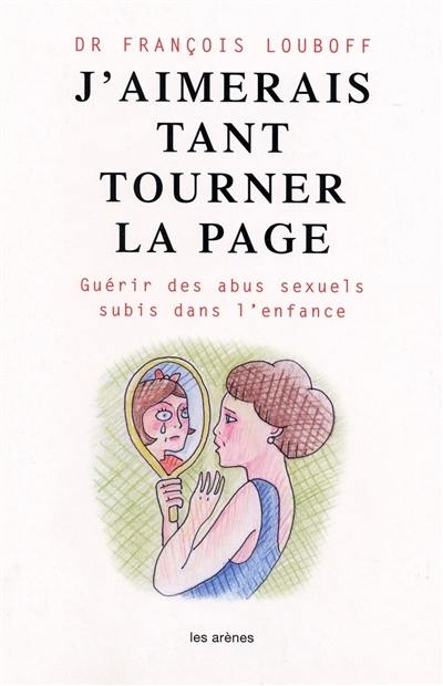 J'aimerais tant tourner la page : guérir des abus sexuels subis dans l'enfance