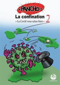 La confination. Vol. 2. La Covid vous salue bien