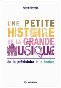 Une petite histoire de la grande musique : de la préhistoire à la techno